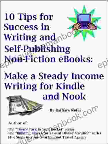 10 Tips For Success In Writing And Self Publishing Non Fiction EBooks: Make A Steady Income Writing For And Nook
