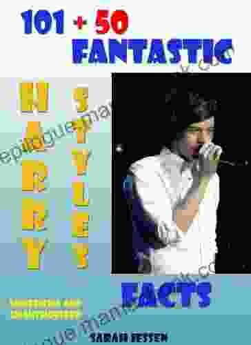 101 + 50 Fantastic Harry Styles Facts (101 Fantastic One Direction Facts 2)