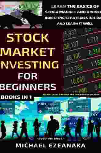 Stock Market Investing For Beginners (2 In 1): Learn The Basics Of Stock Market And Dividend Investing Strategies In 5 Days And Learn It Well (Investing Bible)