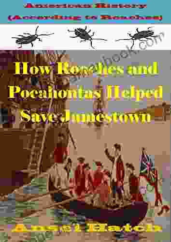 American History (According To Roaches) How Roaches And Pocahontas Helped Save Jamestown