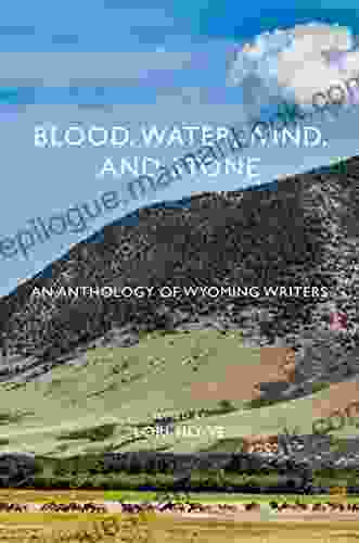 Blood Water Wind And Stone: An Anthology Of Wyoming Writers