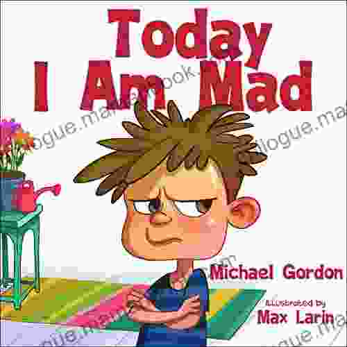 Today I Am Mad: (Anger Management Kids Baby Childrens Ages 3 5 Emotions) (Self Regulation Skills 1)