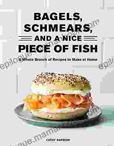 Bagels Schmears And A Nice Piece Of Fish: A Whole Brunch Of Recipes To Make At Home