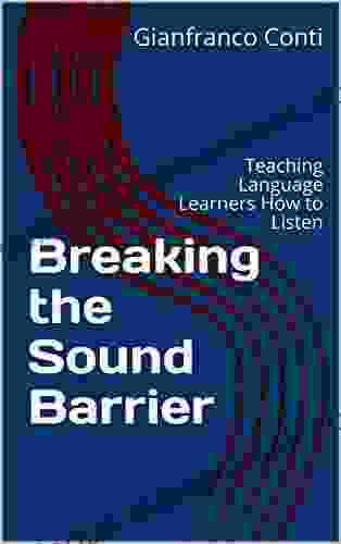 Breaking The Sound Barrier: Teaching Language Learners How To Listen