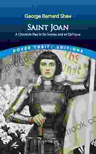 Saint Joan: A Chronicle Play In Six Scenes And An Epilogue (Dover Thrift Editions: Plays)