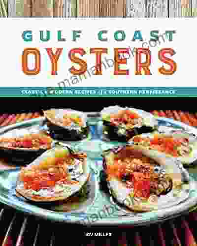 Gulf Coast Oysters: Classic Modern Recipes Of A Southern Renaissance