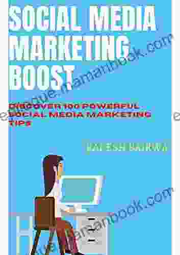 Social Media Marketing Boost: Discover 100 Powerful Social Media Marketing Tips