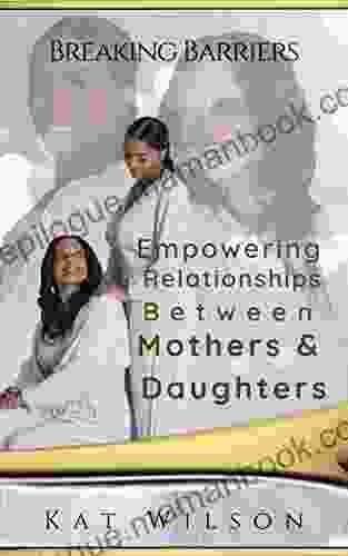 Empowering Relationships Between Mothers Daughters: Breaking Barriers