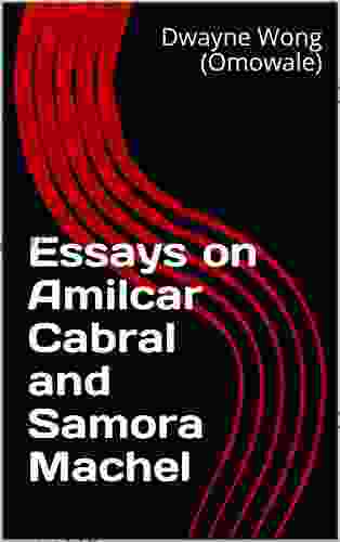 Essays On Amilcar Cabral And Samora Machel