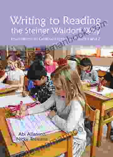 Writing To Reading The Steiner Waldorf Way: Foundations Of Creative Literacy In Classes 1 And 2 (Waldorf Education)