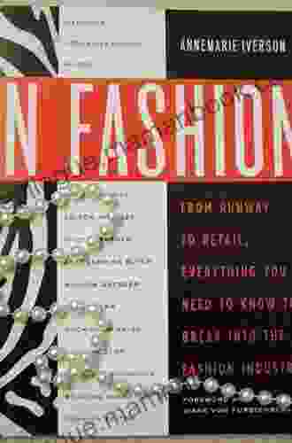 In Fashion: From Runway To Retail Everything You Need To Know To Break Into The Fashion Industry