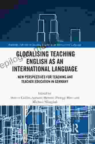 Glocalising Teaching English As An International Language: New Perspectives For Teaching And Teacher Education In Germany (Routledge Advances In Teaching As An International Language 3)