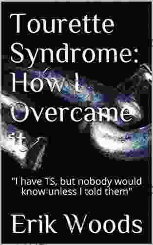 Tourette Syndrome: How I Overcame It: I Have TS But Nobody Would Know Unless I Told Them