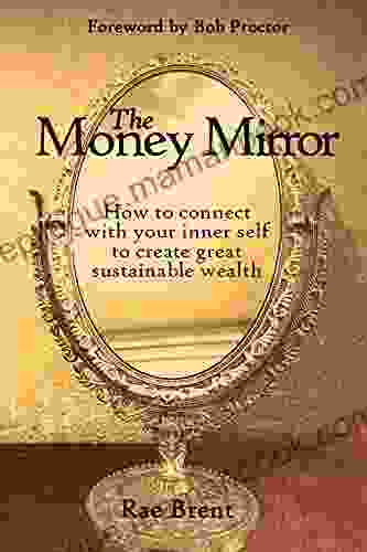 The Money Mirror: How To Connect With Your Inner Self To Create Great Sustainable Wealth