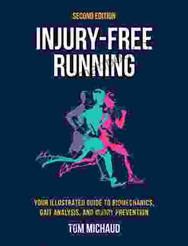 Injury Free Running Second Edition: Your Illustrated Guide To Biomechanics Gait Analysis And Injury Prevention