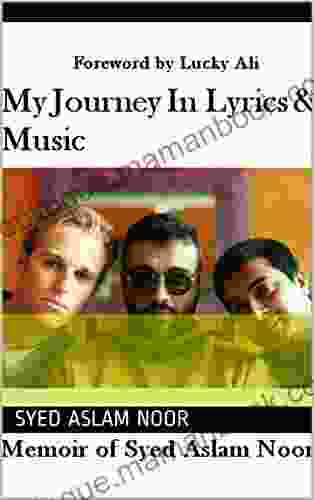 My Journey In Lyrics And Music: Memoir Of Syed Aslam Noor