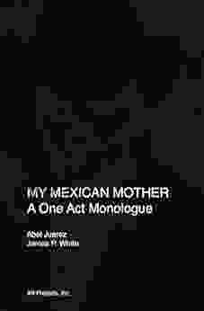 My Mexican Mother: A One Act Monologue