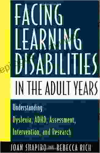 Facing Learning Disabilities In The Adult Years: Understanding Dyslexia ADHD Assessment Intervention And Research