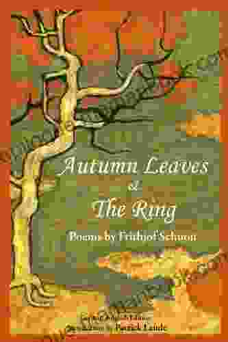Autumn Leaves The Ring: Poems By Frith (Writings Of Frithjof Schuon)