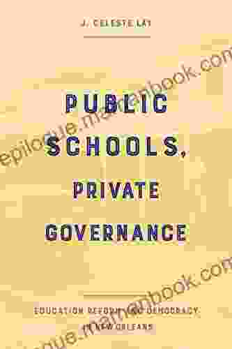 Public Schools Private Governance: Education Reform And Democracy In New Orleans