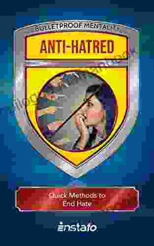 Anti Hatred: Quick Methods To End Hate (Bulletproof Mentality)