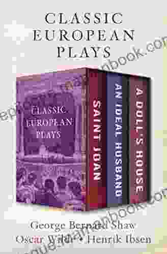 Classic European Plays: Saint Joan An Ideal Husband And A Doll S House