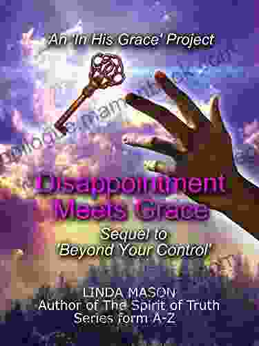 Disappointment Meets Grace: Sequel To Beyond Your Control # 2 (An In His Grace Project)