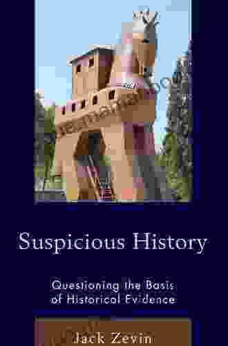 Suspicious History: Questioning The Basis Of Historical Evidence