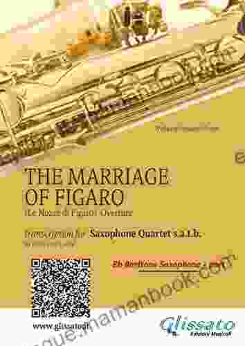 Eb Baritone Part The Marriage Of Figaro Sax Quartet: Le Nozze Di Figaro Overture (The Marriage Of Figaro (overture) For Saxophone Quartet 4)