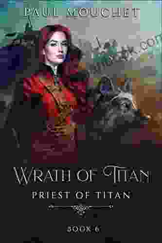 Wrath Of Titan: A Fantasy Adventure (Priest Of Titan 6)