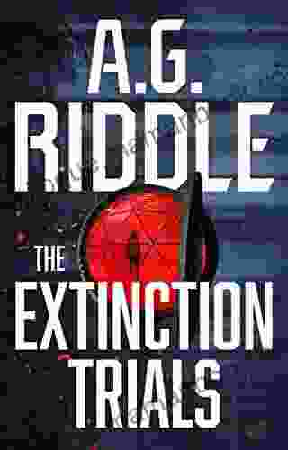 The Extinction Trials A G Riddle