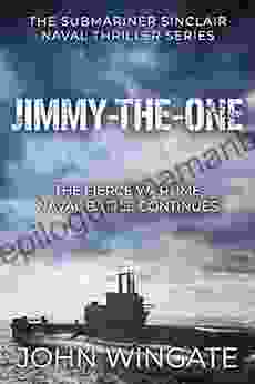 Jimmy The One: The Fierce Wartime Naval Battle Continues (The Submariner Sinclair Naval Thriller 2)