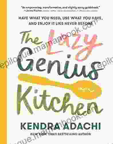 The Lazy Genius Kitchen: Have What You Need Use What You Have And Enjoy It Like Never Before