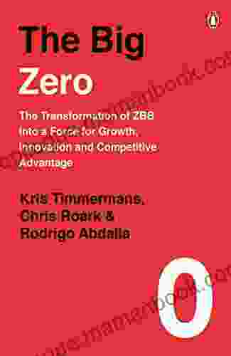 The Big Zero: The Transformation Of ZBB Into A Force For Growth Innovation And Competitive Advantage
