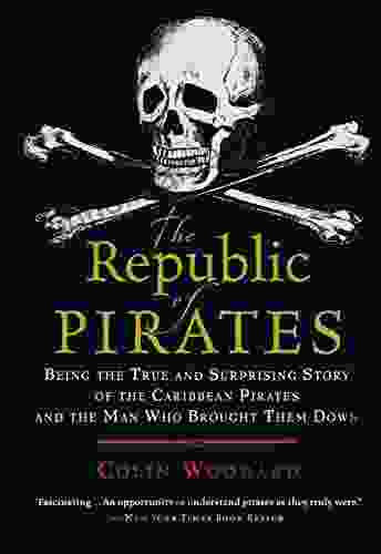 The Republic Of Pirates: Being The True And Surprising Story Of The Caribbean Pirates And The Man Who Brought Them Down