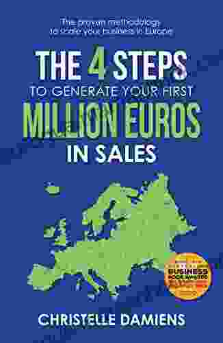 The 4 Steps To Generate Your First Million Euros In Sales: The Proven Methodology To Scale Your Business In Europe