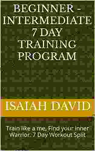 Beginner Intermediate 7 Day Training Program: Train Like A Me Find Your Inner Warrior 7 Day Workout Split