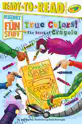 True Colors The Story Of Crayola: Ready To Read Level 3 (History Of Fun Stuff)