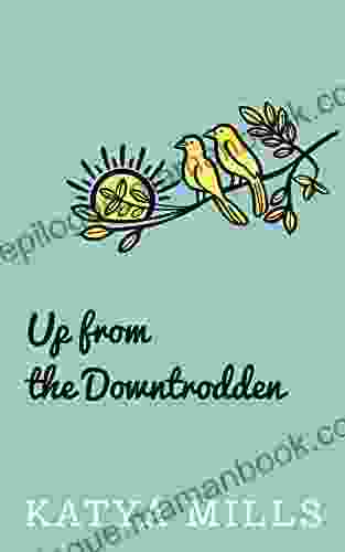 Up From The Downtrodden Katya Mills