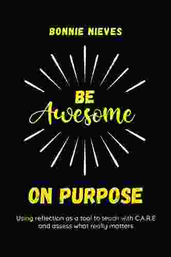 Be Awesome On Purpose: Using Reflection As A Tool To Teach With C A R E And Assess What Really Matters